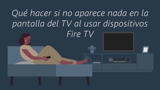 Qué hacer si no aparece nada en la pantalla del TV al usar dispositivos Fire TV