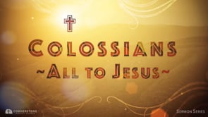 6/18/23 - Colossians: All to Jesus - Building a Strong Defense