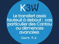 Cours 9.6 - Le transfert assis fauteuil à debout   cas particulier des cantous ou démences avancées