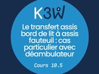 Cours 10.5 - Le transfert assis bord de lit à assis fauteuil  cas particulier avec déambulateur