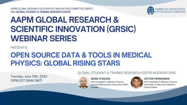 AAPM GRSIC Webinar Series on Global Research Excellence and Rising Stars Open Source Resources in Medical Physics