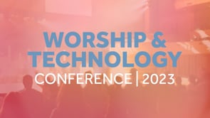 Worship and Technology Conference Highlights 2023