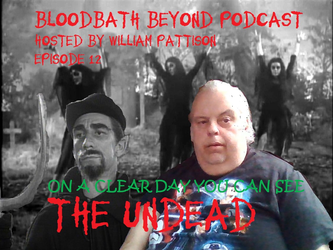 Bloodbath Beyond Podcast Episode 12: On a Clear Day You Can See THEUNDEAD