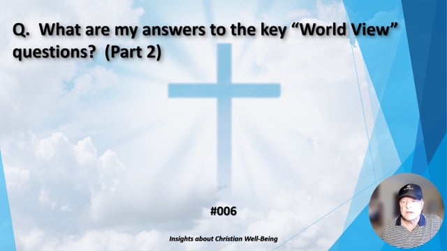 #006 What are my answers to the key "World View" questions? (Part 2)