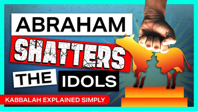 The Meaning of Abraham Shattering the Idols – 18 Jun, 2023