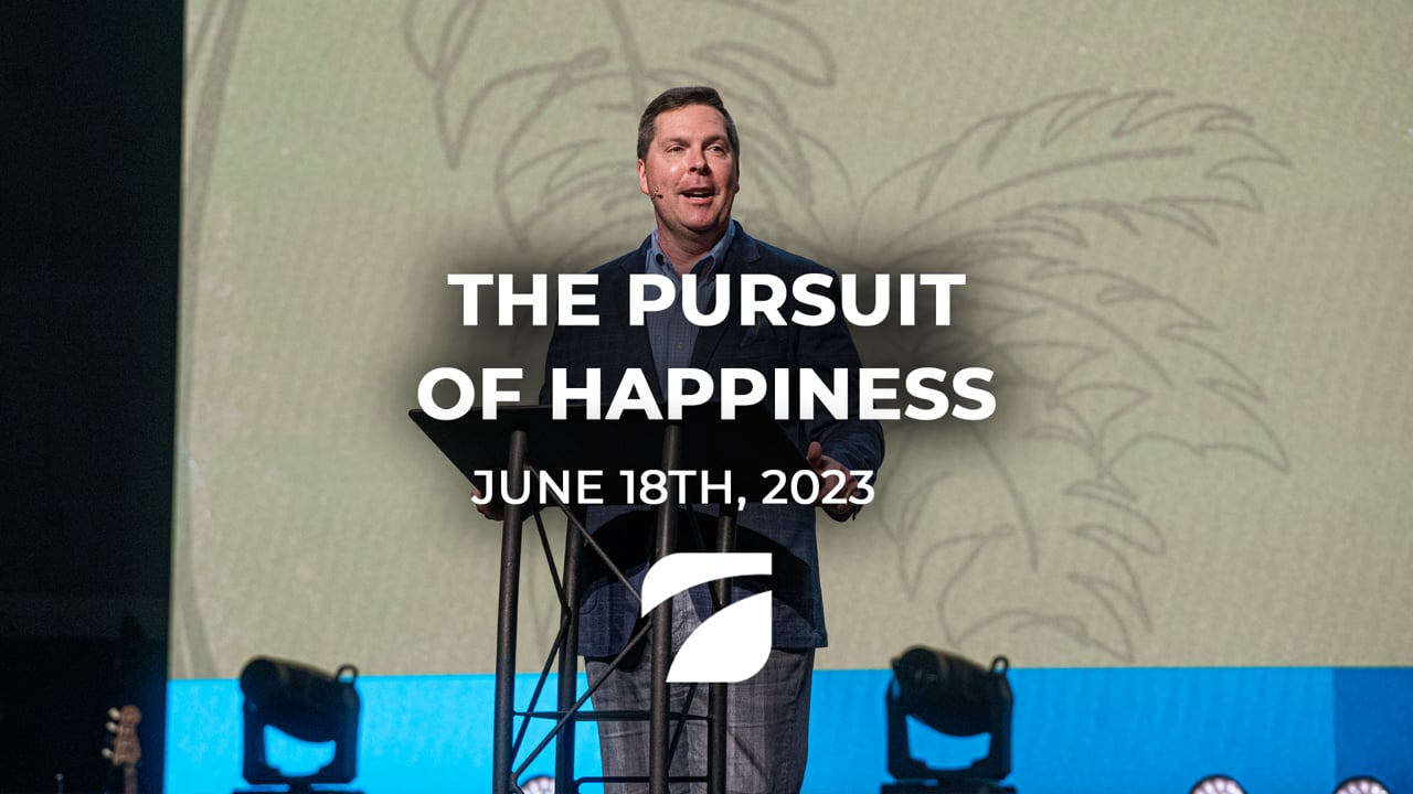 The Pursuit of Happiness - Pastor Jeremy Westbrook (June 18th, 2023)