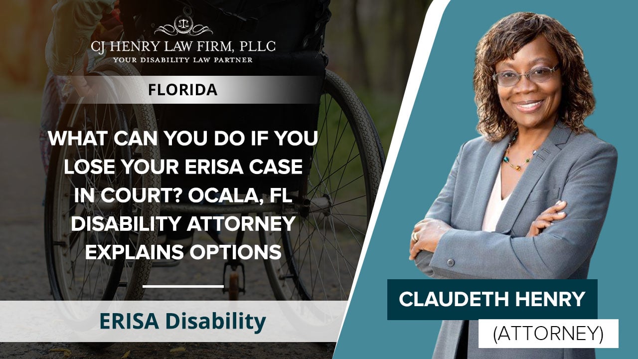 What Can You Do If You Lose Your ERISA Case In Court? Ocala, FL Disability Attorney Explains