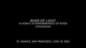 River of Light - a Homily in Remembrance of Riven Stevenson