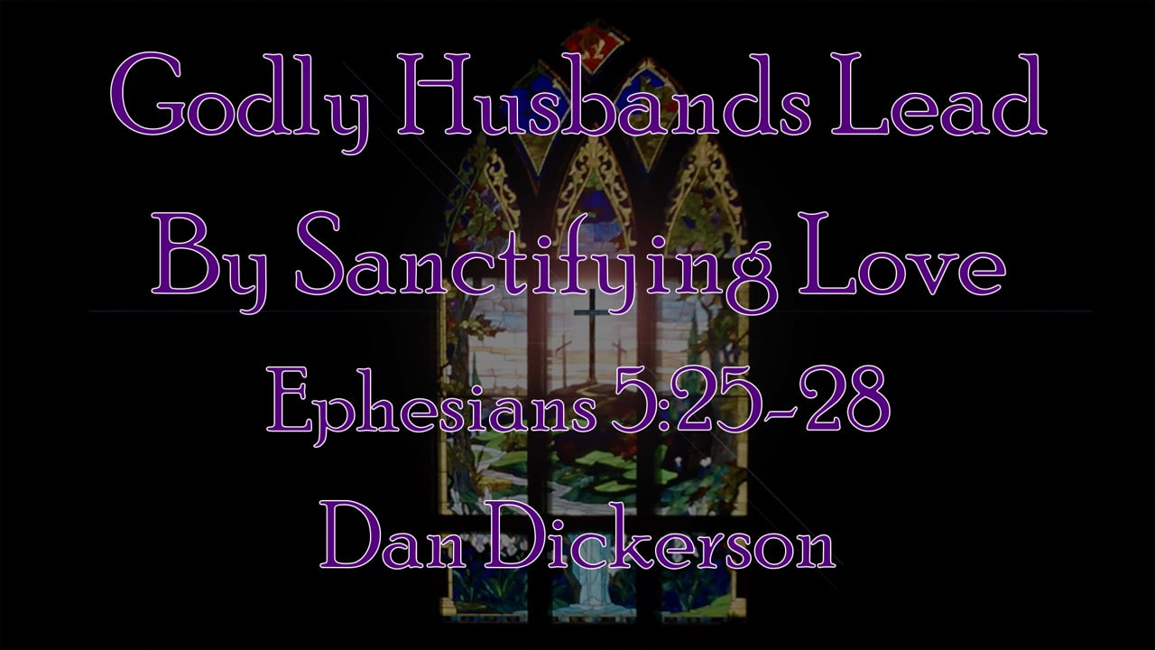 Godly Husbands Lead by Sanctifying Love