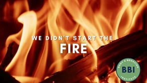 We didn't start the fire