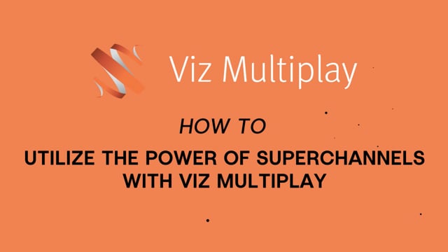 Viz Minute: Utilizing the power of SuperChannels with Viz Multiplay