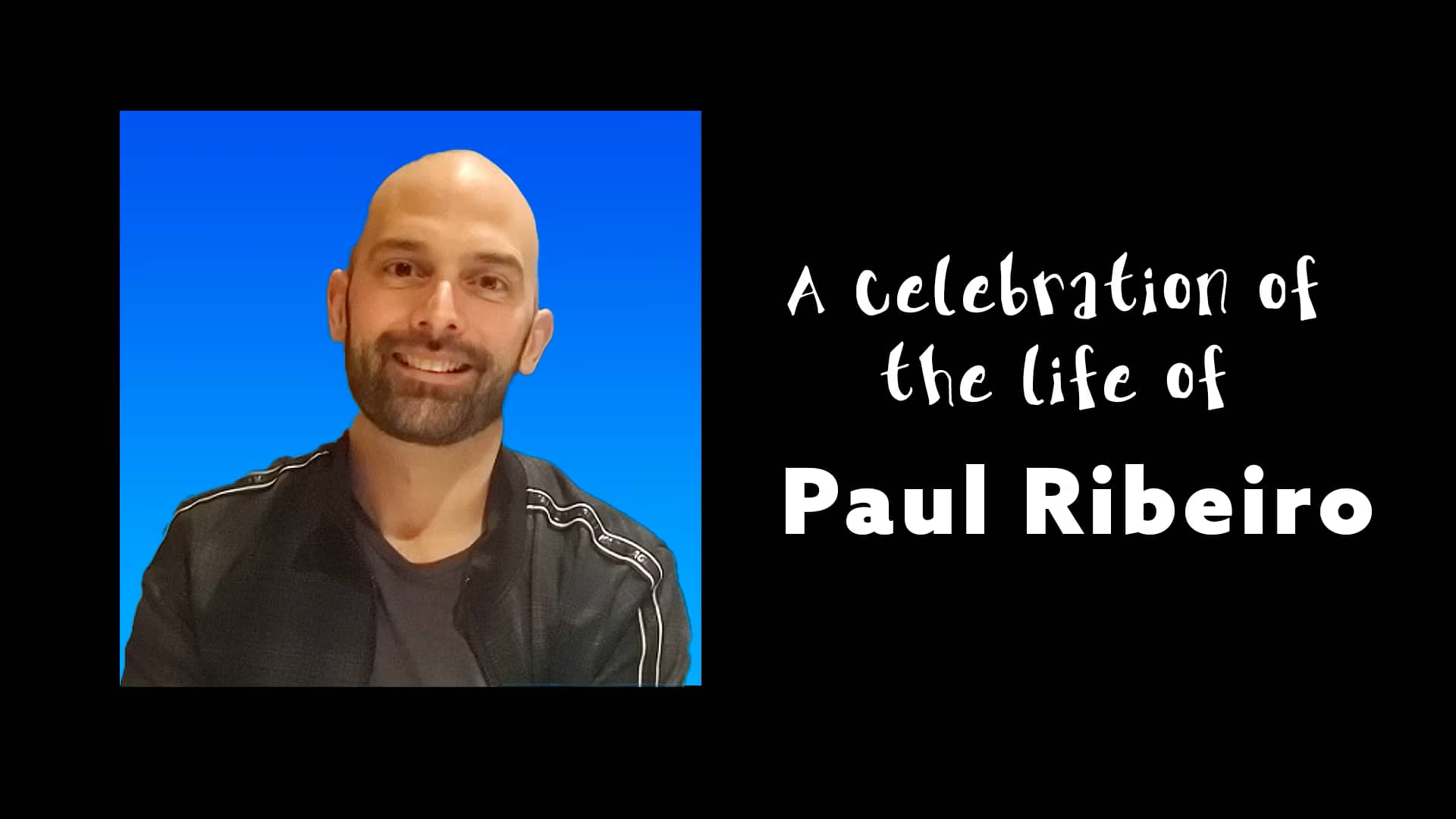 A Celebration of the Life of Paul Ribeiro on Vimeo