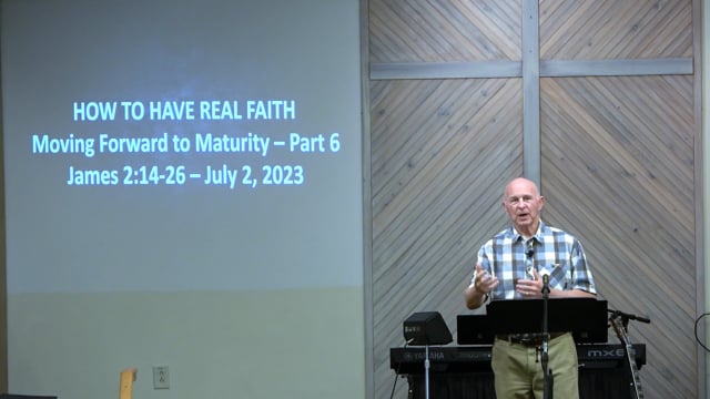 How To Have Real Faith - Series: Moving Forward To Maturity 2023, Part 6 - Date: 2023-07-02
