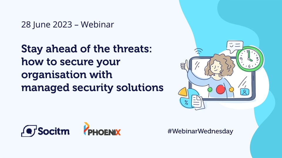 Stay ahead of the threats - How to secure your organisation with managed security solutions - 28 June 2023