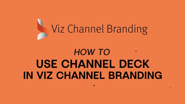 Viz Minutes - Viz Channel Branding - Using Channel Deck