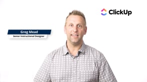 ClickUp - Customer Success Story (Greg Mead - Senior Instructional Designer)