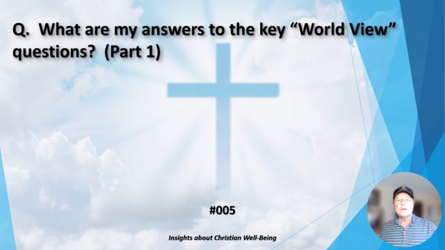 #005 What are my answers to the key "World View" questions? (Part 1)