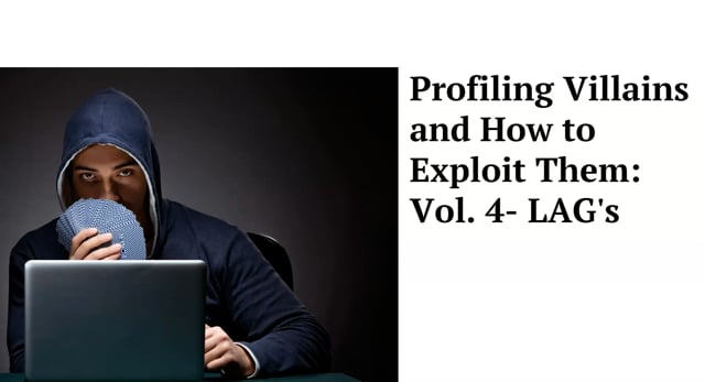 #607: Profiling Villains and How to Exploit Them Vol. 4: LAGs