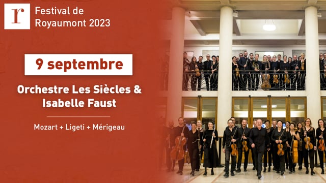Les Siècles & Isabelle Faust au Festival de Royaumont - 9 septembre 2023