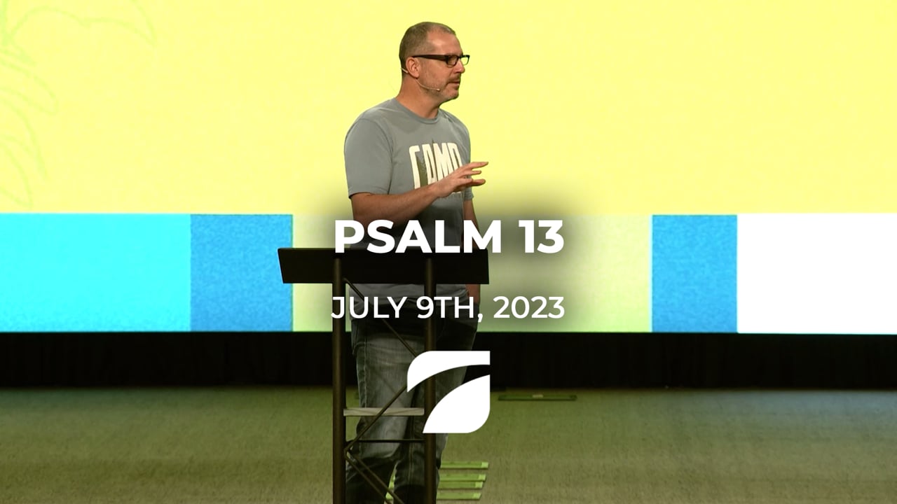 Psalm 13 - Pastor Ron Cooney (July 9th, 2023)