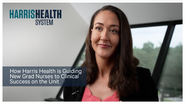 How Harris Health is Guiding New Grad Nurses to Clinical Success on the Unit