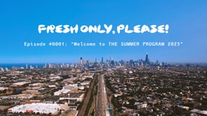 "Fresh Only, Please!" Series - Ep. #0001: Welcome to THE SUMMER PROGRAM 2023