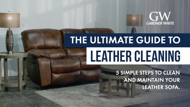 How to Clean Leather Furniture in 5 Steps - Gardner White Blog