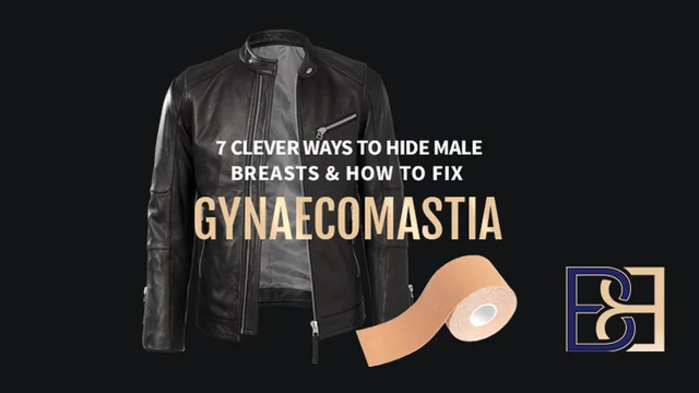 7 Clever Ways to Hide Male Breasts & How to Fix Gynaecomastia