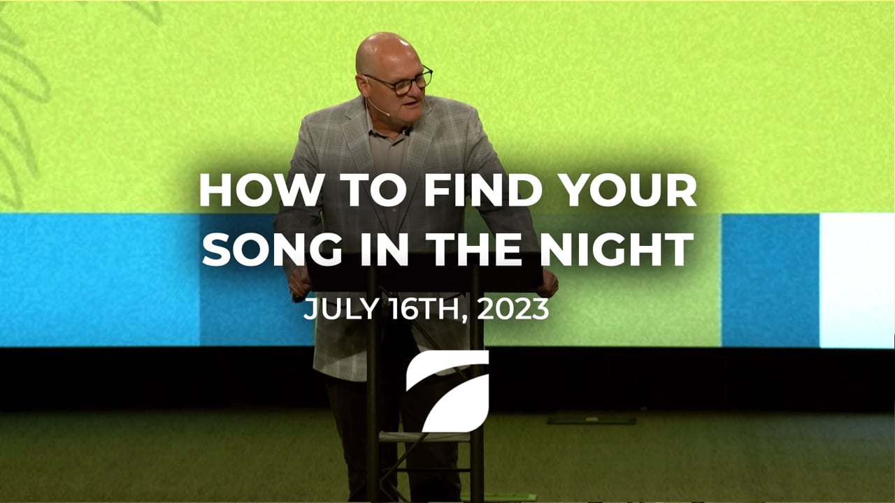 How to Find Your Song in the Night - Pastor Willy Rice (July 16th, 2023)