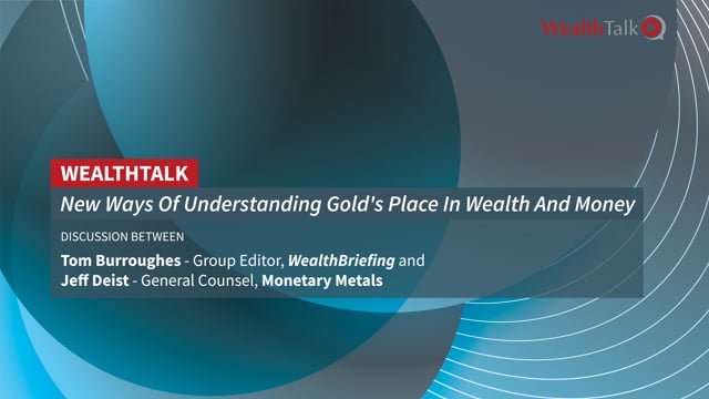 WEALTH TALK: New Ways Of Understanding Gold’s Place In Wealth And Money placholder image