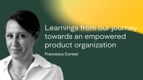 Francesca Cortesi: Learnings from our journey towards an empowered product organization (Product at Heart 2023)