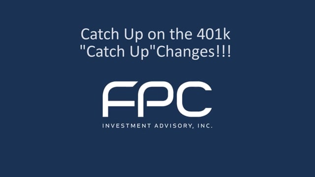 Catch Up on the 401k “Catch Up” Changes!!!