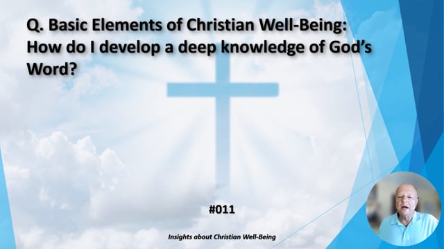 #011 Basic Elements of Christian Well-Being:  How do I develop a deep knowledge of God’s Word?