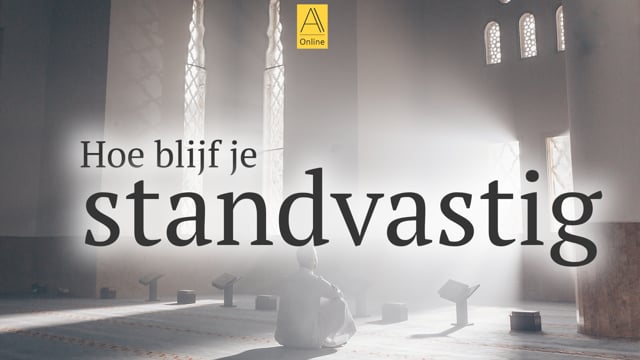 Hoe blijf je standvastig?