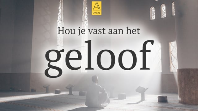 Hou je vast aan het geloof.