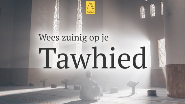 Wees zuinig op je Tawhied.