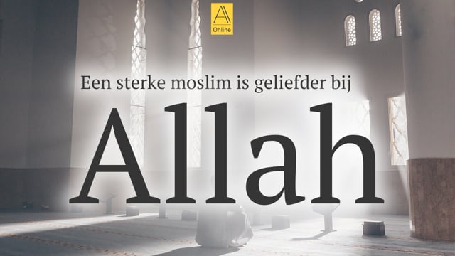 Een sterke moslim is geliefder bij Allah