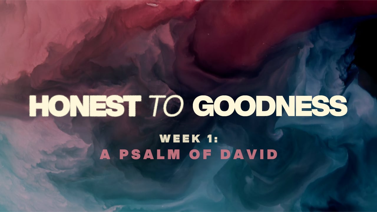 Honest to Goodness - A Psalm of David
