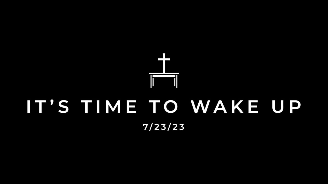 7/23/23 It's Time to Wake Up