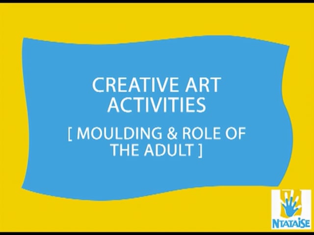 Creative Art Activities: Moulding & The role of the Adult