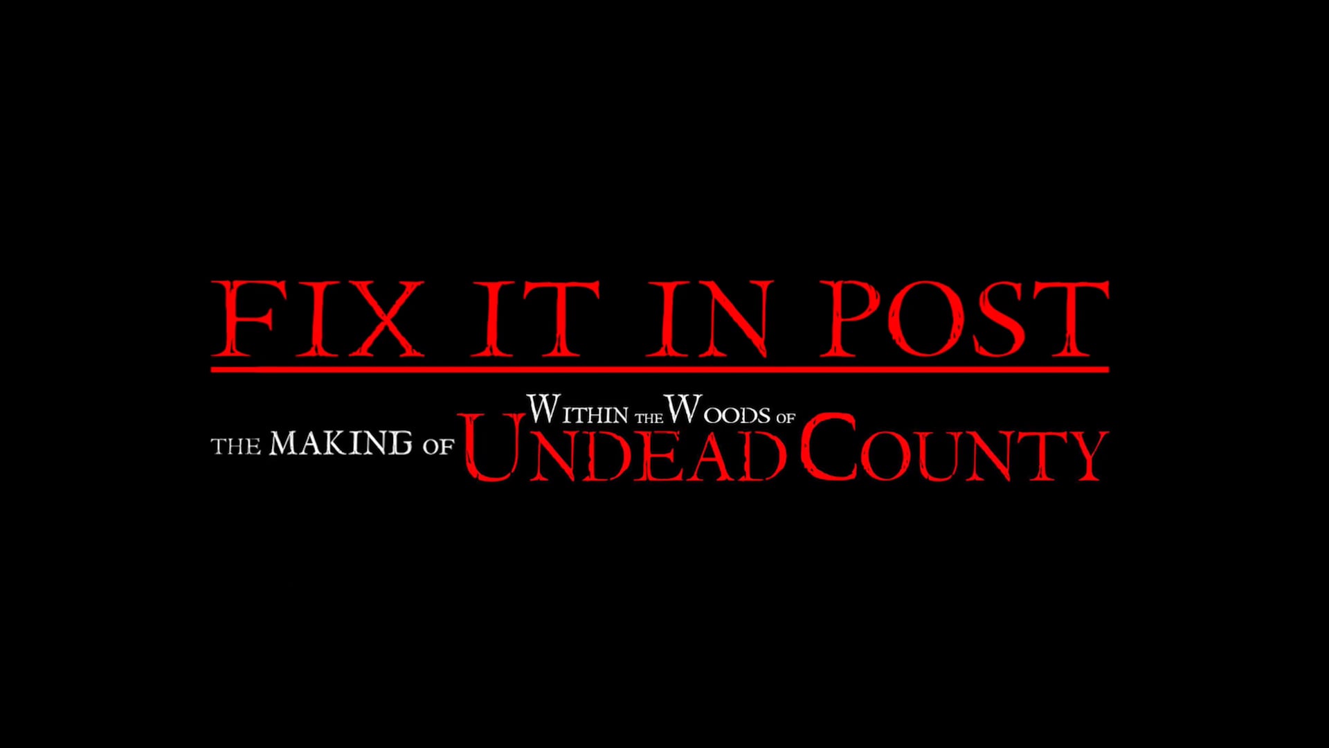 FIX IT IN POST: The Making of Within the Woods of Undead County