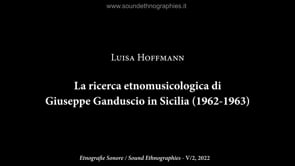 1 Luisa Hoffmann – Video – La ricerca etnomusicologica di Giuseppe Ganduscio (1962 – 1963)