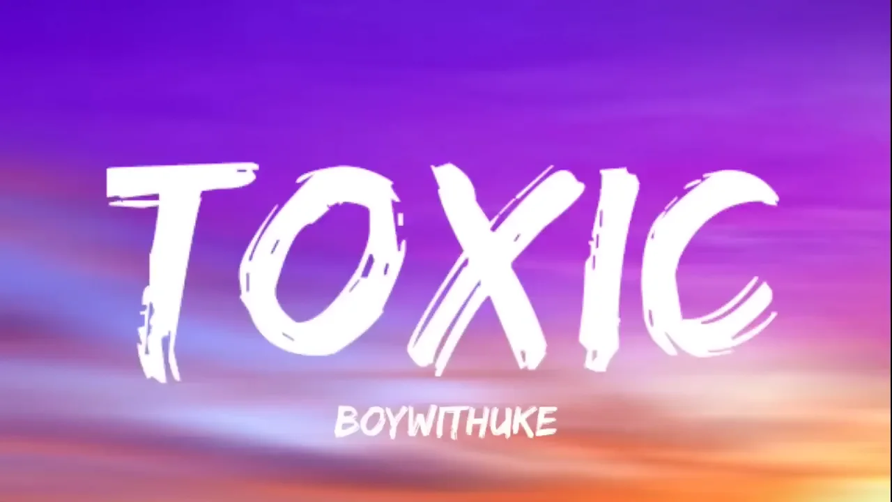 Toxic - song and lyrics by BoyWithUke