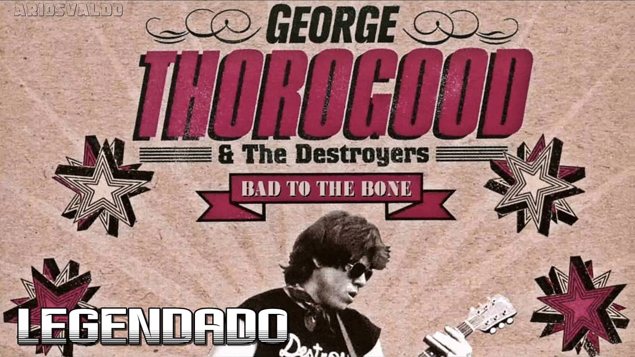 George Thorogood & The Destroyers - Bad To The Bone - Legendado on Vimeo