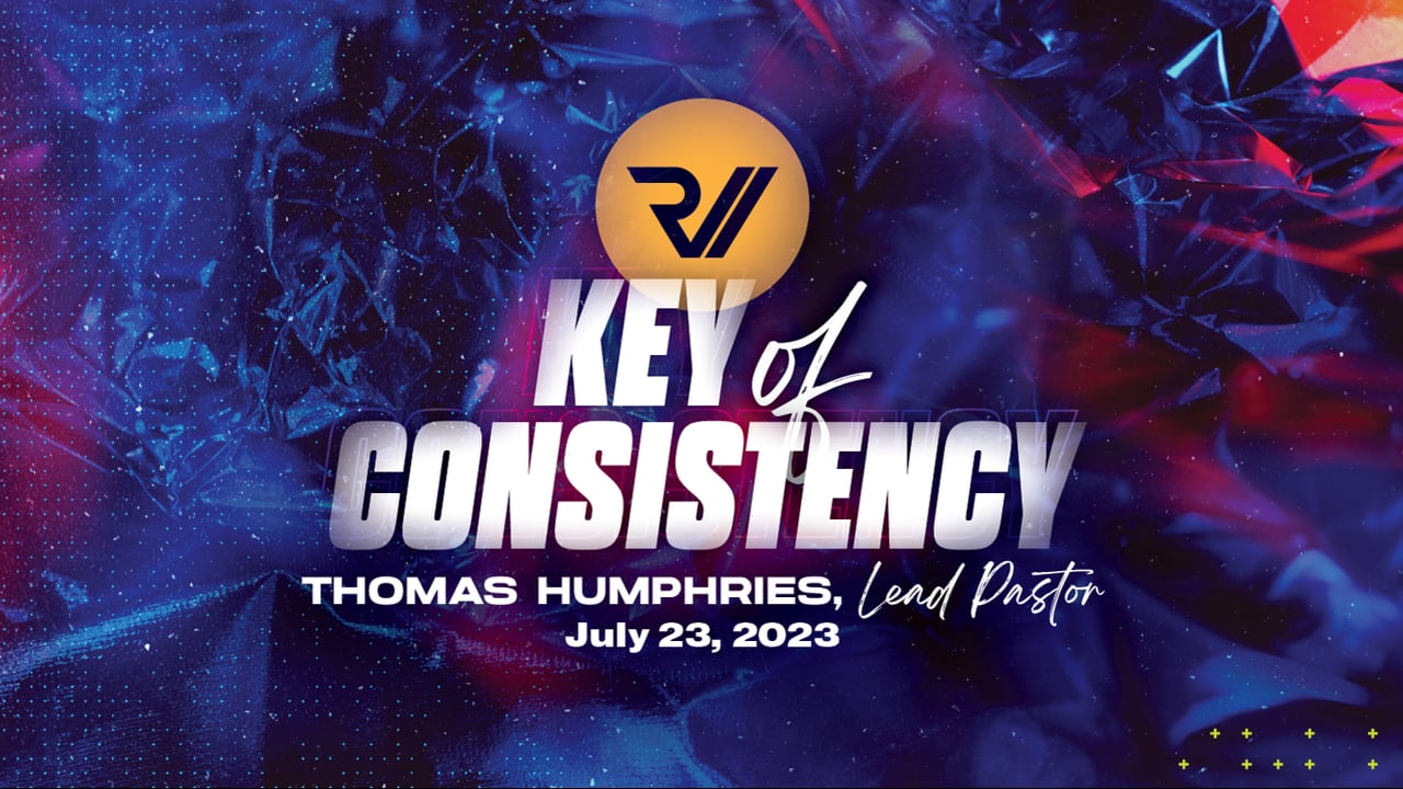 "The Key of Consistency" | Thomas Humphries, Lead Pastor