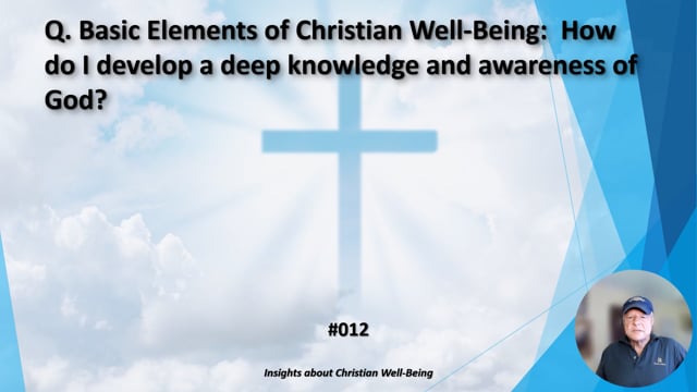 #012 Basic Elements of Christian Well-Being:  How do I develop a deep knowledge and awareness of God?