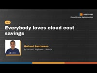 Everybody loves cloud cost savings - experiences from the trenches at Rubrik