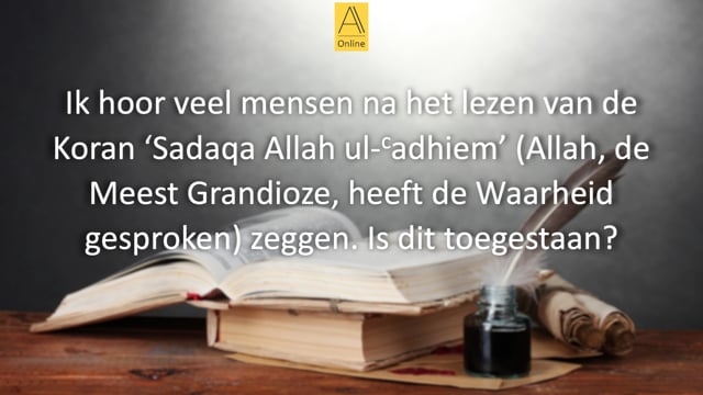 Sadaqa Allah ul-Adhiem na het lezen van de Koran