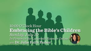 July 30, 2023: Embracing the Bible's Children