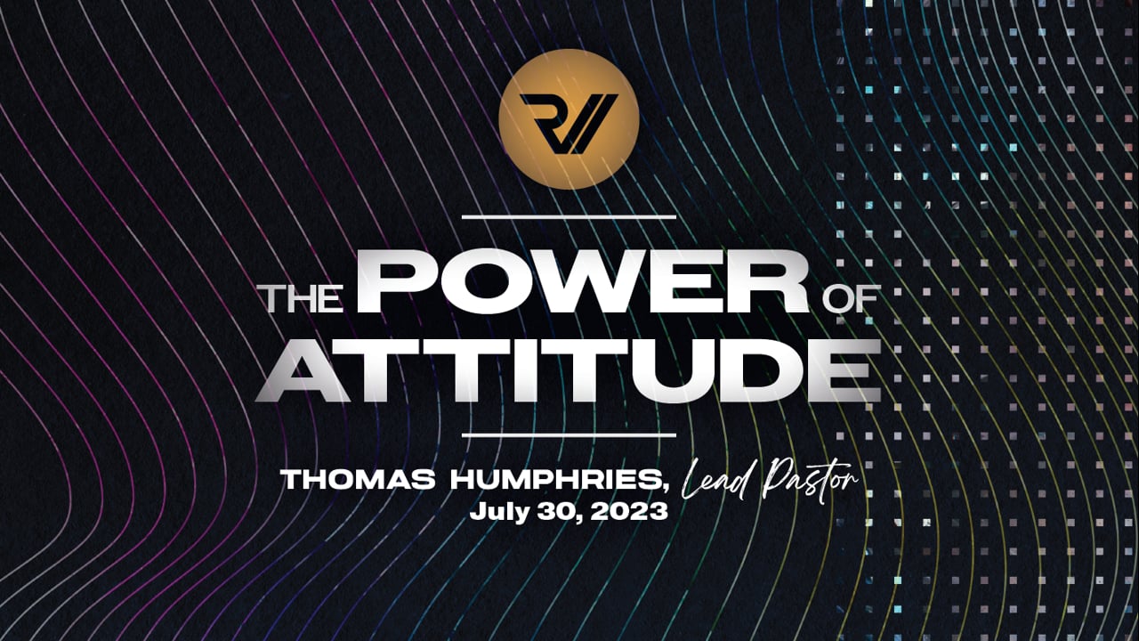 "The Power of Attitude" | Thomas Humphries, Lead Pastor